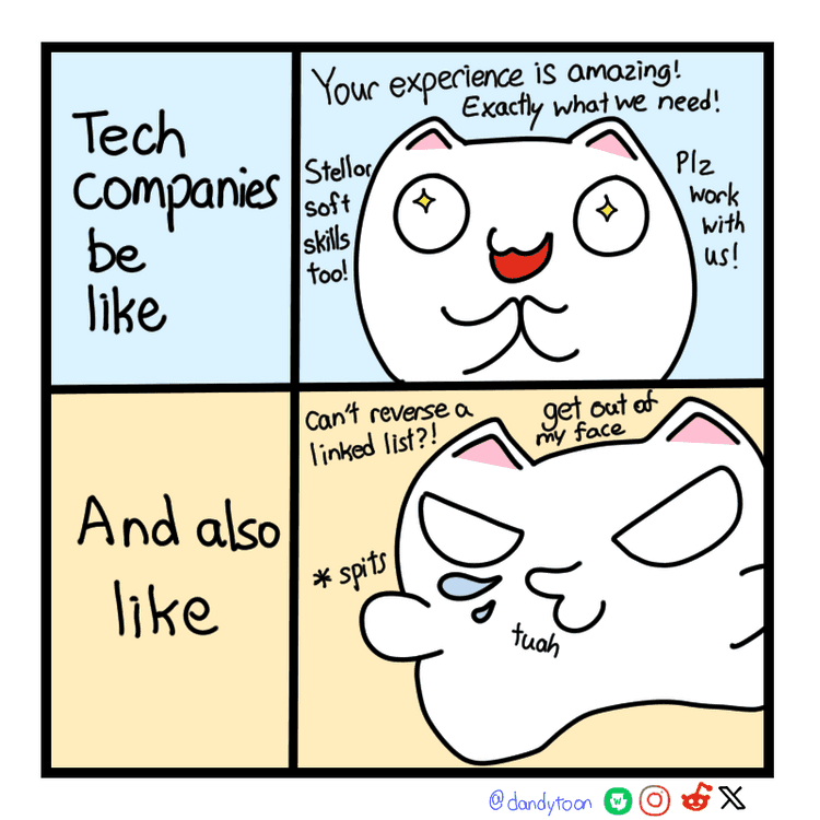 A candidate with good experience? Technical expertise, great soft skills... oh wait they can't reverse a linked list? Get them outta here!!